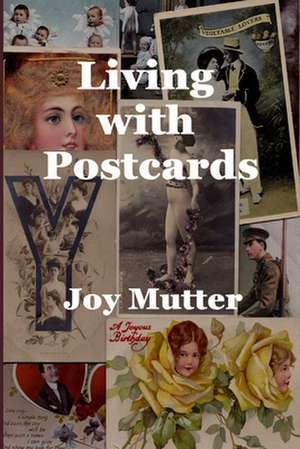 Living with Postcards de Joy Mutter