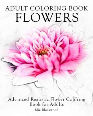 Adult Coloring Book Flowers de Mia Blackwood