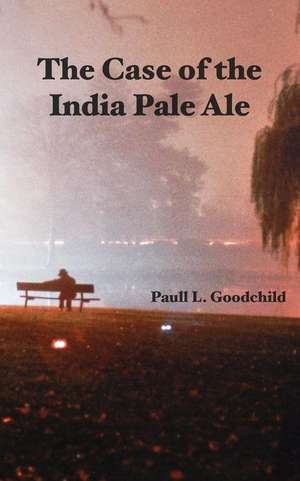 The Case of the India Pale Ale de Paull L. Goodchild