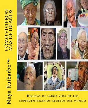 Como Vivieron Mas de 110 Anos de Maya Ruibarbo