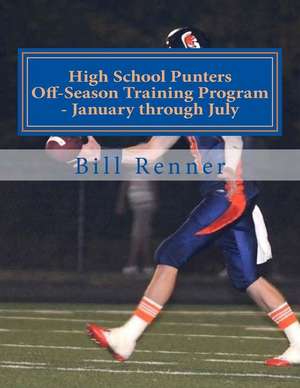 High School Punters Off-Season Training Program - January Through July de Bill Renner