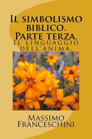 Il Simbolismo Biblico. Parte Terza. de Massimo Giuseppe Franceschini