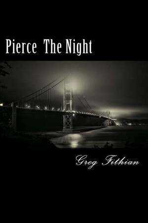 Pierce the Night de MR Greg P. Fithian