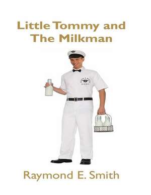 Little Tommy & the Milkman de Raymond E. Smith