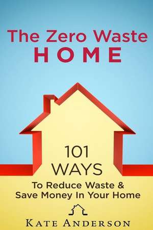 The Zero Waste Home de Kate Anderson