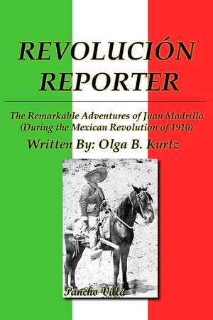 Revolucion Reporter: A Reporter and His Life de Olga B. Kurtz