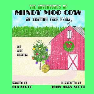 The Adventures of Mindy Moo Cow on Smiling Face Farm. the True Meaning de Ola Lee Scott