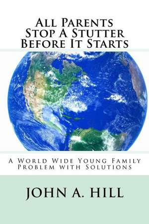 All Parents Stop a Stutter Before It Starts de John A. Hill