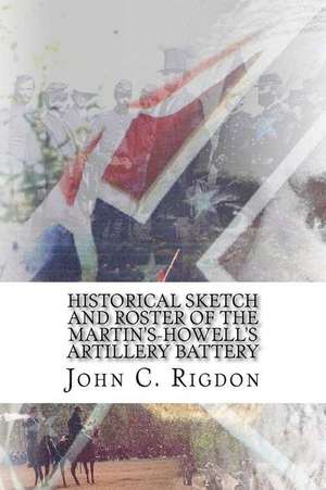 Historical Sketch and Roster of the Martin's-Howell's Artillery Battery de John C. Rigdon