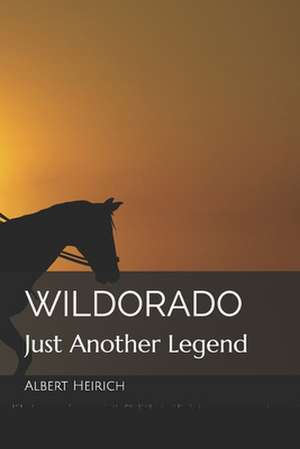 Wildorado: Just Another Legend de Albert C. Heirich