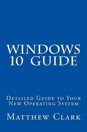 Windows 10 Guide de Matthew Clark