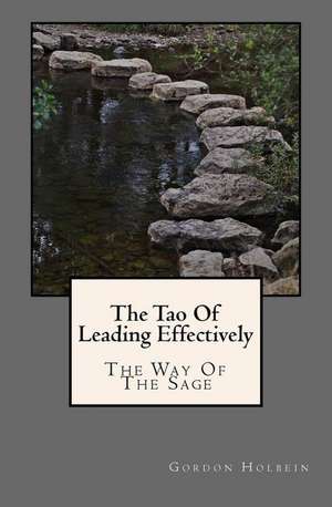 The Tao of Leading Effectively: The Way of the Sage de Gordon Holbein Ph. D.