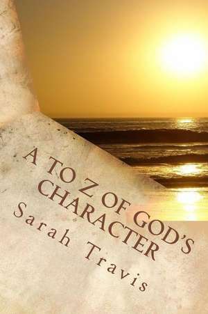 A to Z of God's Character de Sarah Travis