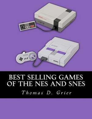 Best Selling Games of the Nes and Snes de Thomas D. Grier