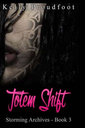 Totem Shift: Storming Archives - Book 3 de Kelly Proudfoot