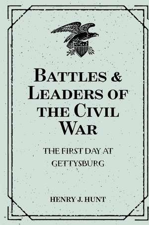 Battles & Leaders of the Civil War de Henry J. Hunt