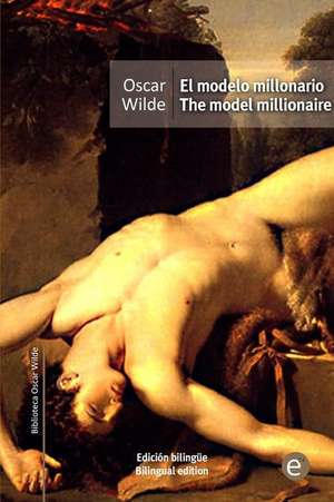 El Modelo Millonario/The Model Millionaire: Edicion Bilingue/Bilingual Edition de Oscar Wilde