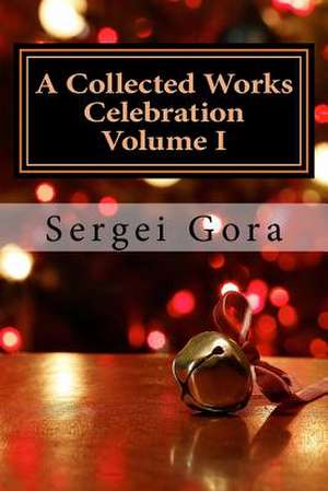 A Collected Works Celebration Volume I de Sergei Gora