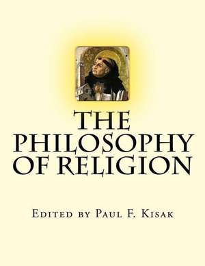 The Philosophy of Religion de Edited by Paul F. Kisak