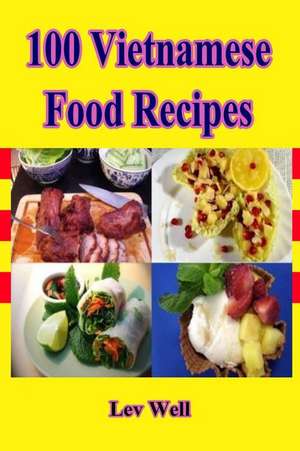 100 Vietnamese Food Recipes de Lev Well