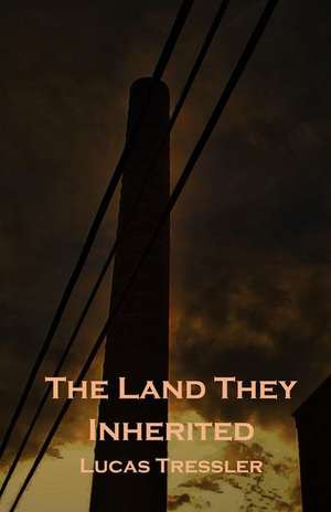 The Land They Inherited de Lucas a. Tressler