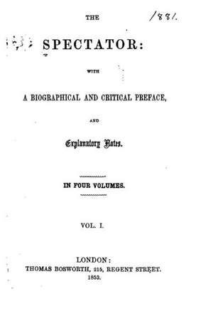 The Spectator, with a Biographical and Critical Preface, and Explanatory Notes - Vol. I de Joseph Addison