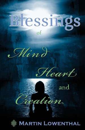 Blessings of Mind Heart and Creation de Martin Lowenthal