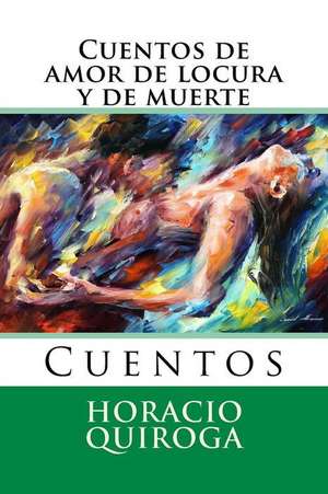 Cuentos de Amor de Locura y de Muerte de Horacio Quiroga