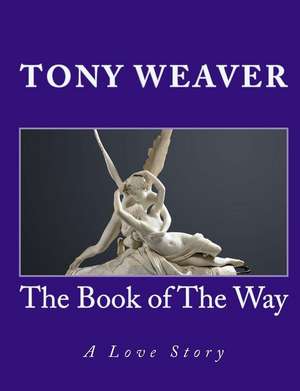 The Book of the Way de Tony W. Weaver