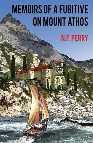 Memoirs of a Fugitive on Mount Athos de N. F. Perry