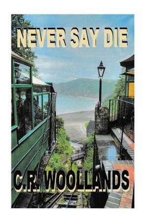 Never Say Die! de C. R. Woollands