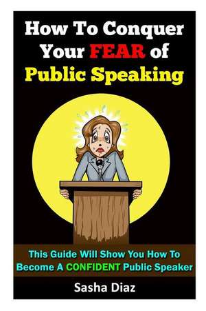 How to Conquer Your Fear of Public Speaking de Sasha Diaz