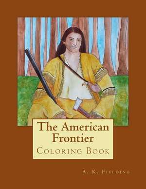 The American Frontier: Coloring Book de A. K. Fielding