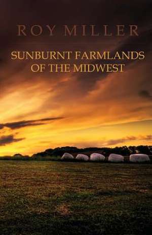 Sunburnt Farmlands of the Midwest de Roy J. Miller