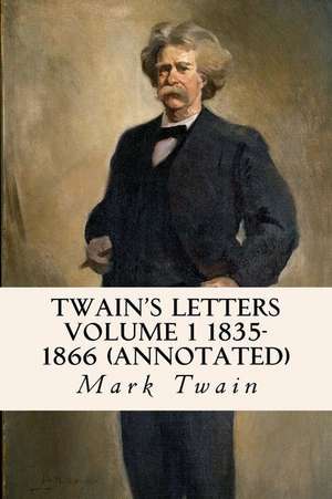 Twain's Letters Volume 1 1835-1866 (Annotated) de Mark Twain