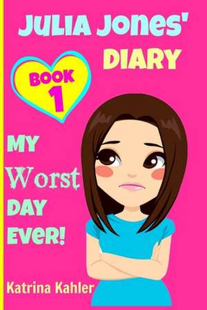 Julia Jones - My Worst Day Ever! - Book 1 de Katrina Kahler