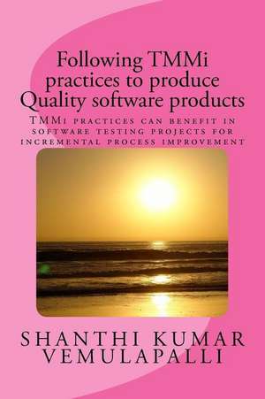 Following Tmmi Practices to Produce Quality Software Products de Vemulapalli, MR Shanthi Kumar