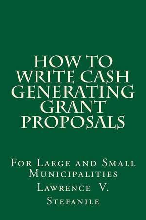 How to Write Cash Generating Grant Proposals: Confronting Comfortable Christianity de Lawrence V. Stefanile