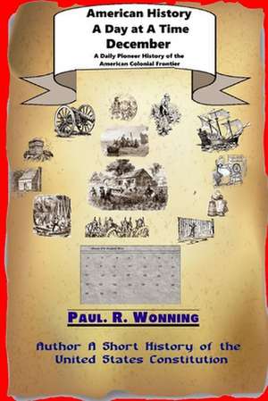 American History a Day at a Time - December de Paul R. Wonning