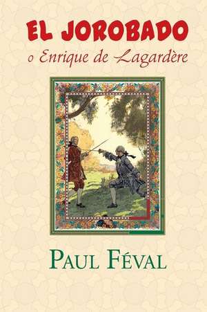 El Jorobado O Enrique de Lagardere de Paul Feval