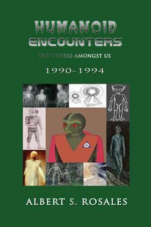 Humanoid Encounters 1990-1994 de Albert S. Rosales