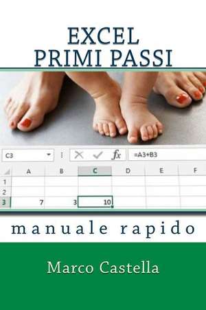 Excel Primi Passi: Manuale Rapido de Marco Castella