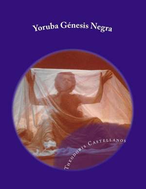 Yoruba Genesis Negra de Castellanos, Theodoris