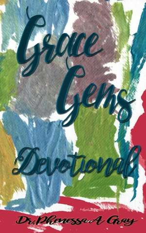 Grace Gems: Devotional de Phenessa A. Gray