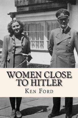 Women Close to Hitler de Ken Ford