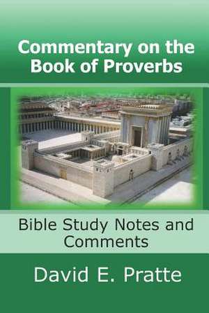 Commentary on the Book of Proverbs: Bible Study Notes and Comments de David E. Pratte