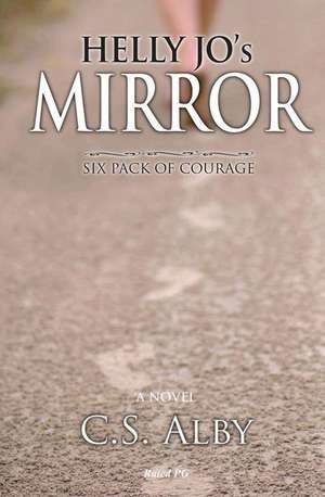 Helly Jo's Mirror - Rated Pg: Six Pack of Courage de C. S. Alby