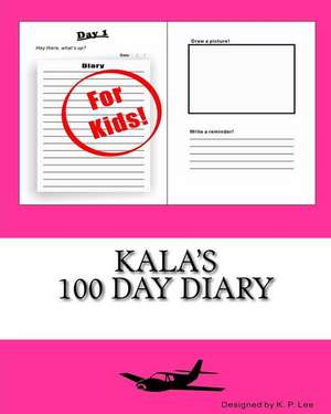 Kala's 100 Day Diary: Not Just a Diary... de K. P. Lee