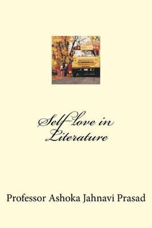 Self Love in Literature de Prasad, Ashoka Jahnavi