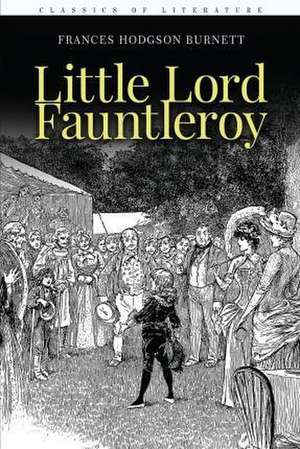 Little Lord Fauntleroy: Illustrated de Frances Hodgson Burnett